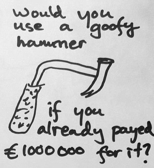 Would you use a goofy hammer if you already payed a million euros for it?